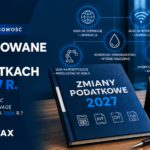Zmiany w podatkach od 2027 r. Co może się zmienić i na co zwrócić uwagę jeszcze w rozliczeniach za 2026 r.? - INTERTAX